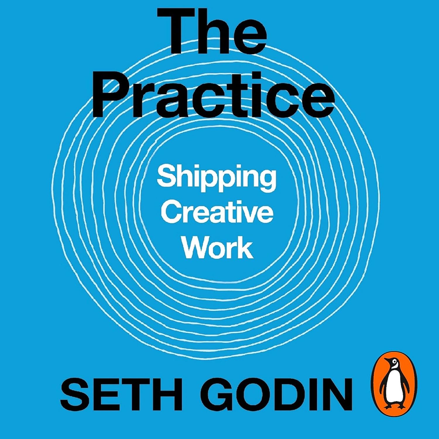 The Practice: Shipping Creative Work by Seth Godin